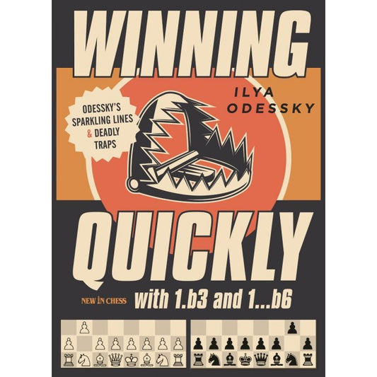 Winning Quickly with 1.b3 and 1...b6 : Odessky’s Sparkling Lines and Deadly Traps by Ilya Odessky
