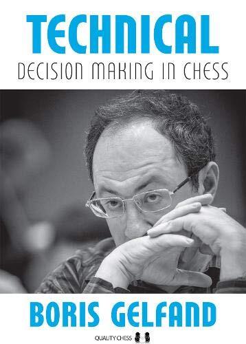 Technical Decision Making in Chess : Choose the Right Path by Boris Gelfand