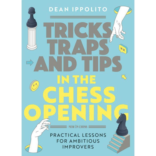 Tricks, Traps, and Tips in the Chess Opening by Dean Ippolito