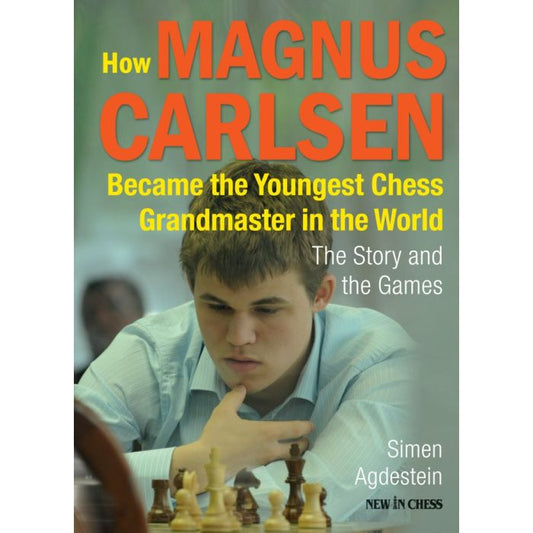 How Magnus Carlsen Became the Youngest Chess Grandmaster in the World By Simen Agdestein