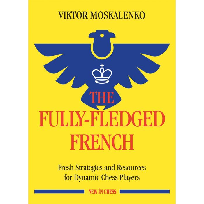 The Fully-Fledged French Fresh Strategies and Resources for Dynamic Chess Players By  Viktor Moskalenko