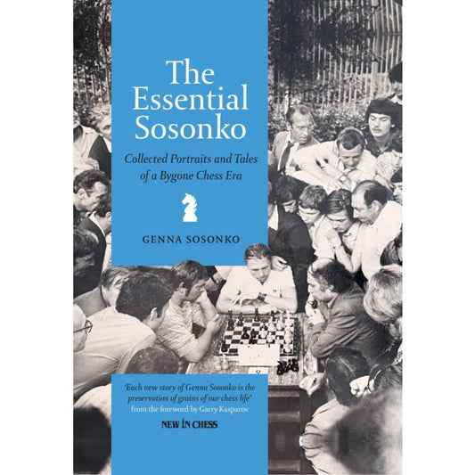 The Essential Sosonko Collected Portraits and Tales of a Bygone Chess Era By Genna Sosonko