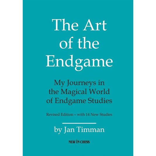 The Art of The Endgame - Revised Edition My Journeys in the Magical World of Endgame Studies By  Jan Timman