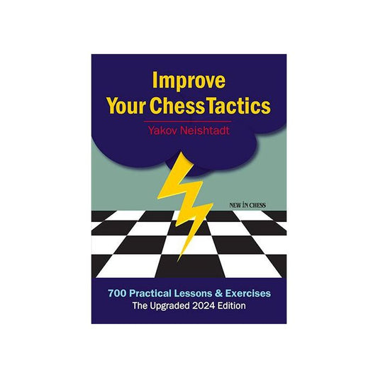 Improve Your Chess Tactics - The Upgraded 2024 edition By Yakov Neishtadt