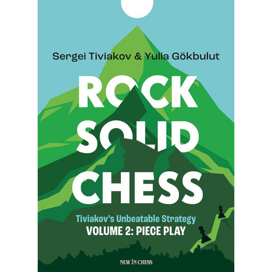 Rock Solid Chess - Volume 2 Tiviakov's Unbeatable Strategies: Piece Play By  Sergey Tiviakov, Yulia Gokbulut