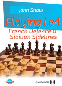 Playing 1.e4 - French Defence and Sicilian Sidelines by John Shaw