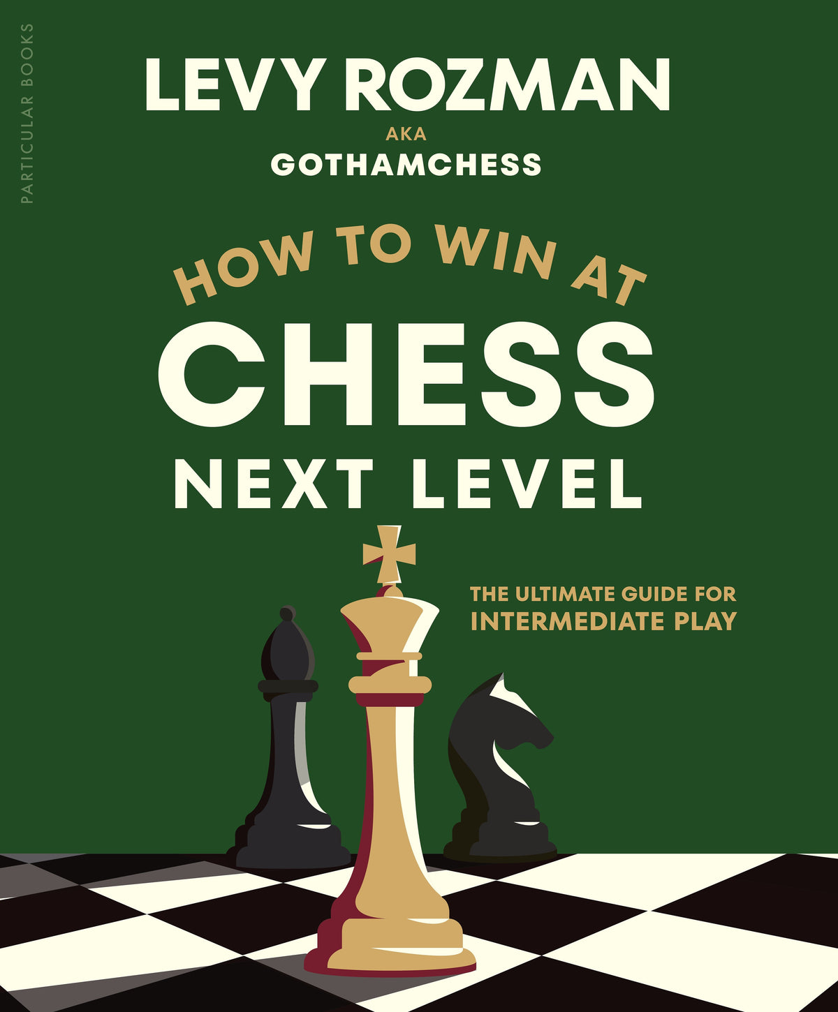 How to Win at Chess, Next Level By Levy Rozman