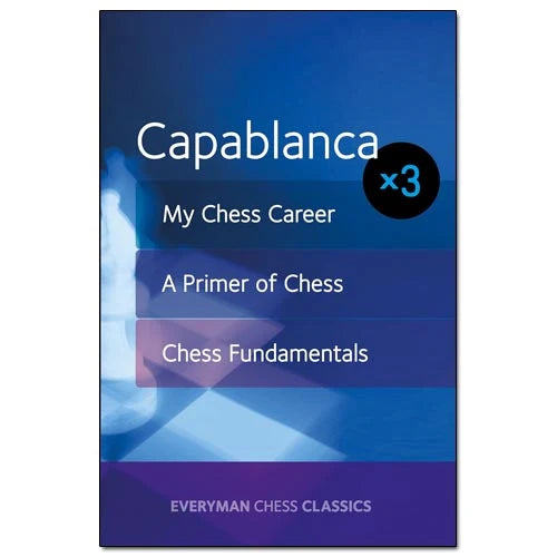 Capablanca: My Chess Career, Chess Fundamentals & A Primer of Chess