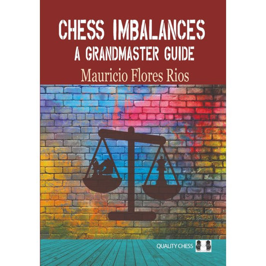 Chess Imbalances A Grandmaster Guide by Mauricio Flores Rios