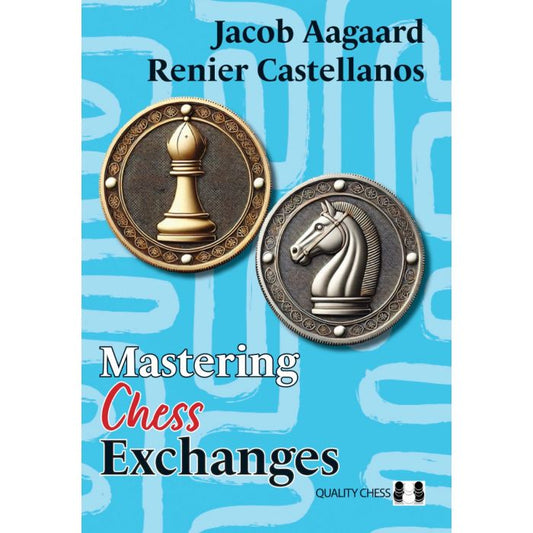 Mastering Chess Exchanges by Jacob Aagaard, Renier Castellanos