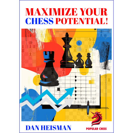 Maximize Your Chess Potential! by Dan Heisman