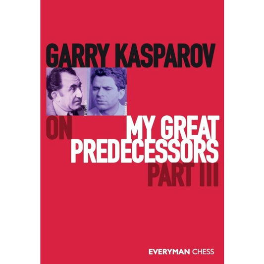 My Great Predecessors Part III by Garry Kasparov