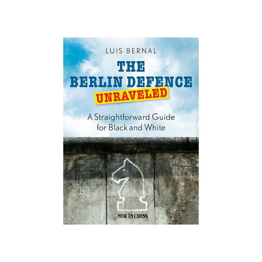 The Berlin Defence Unraveled by Luis Bernal